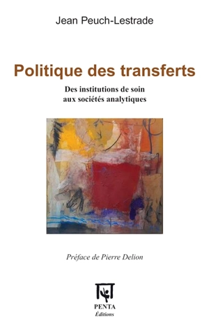 Politique des transferts : des institutions de soin aux sociétés analytiques - Jean Peuch-Lestrade