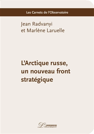 L'Arctique russe, un nouveau front stratégique - Jean Radvanyi