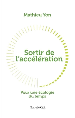 Sortir de l'accélération : pour une écologie du temps - Mathieu Yon