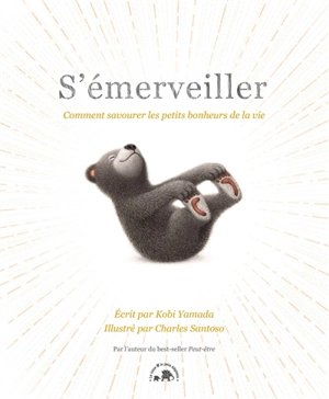 S'émerveiller : comment savourer les petits bonheurs de la vie - Kobi Yamada