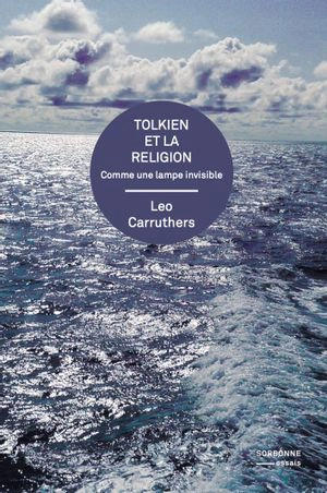 Tolkien et la religion : comme une lampe invisible - Leo Carruthers