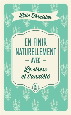 En finir naturellement avec le stress et l'anxiété - Loïc Ternisien