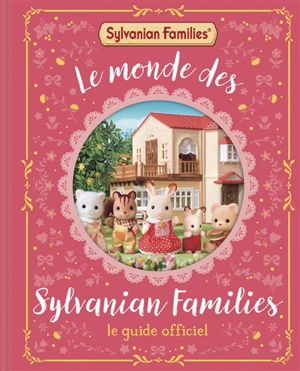 Le monde des Sylvanian Families : le guide officiel - Chloé Pursey