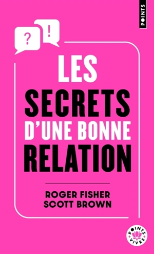 Les secrets d'une bonne relation : rester constructif et efficace avec des partenaires hostiles - Roger Fisher