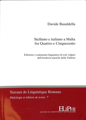 Siciliano e italiano a Malta fra Quattro e Cinquecento : edizione e commento linguistico di testi volgari dell'Archivio notarile della Valletta - Davide Basaldella