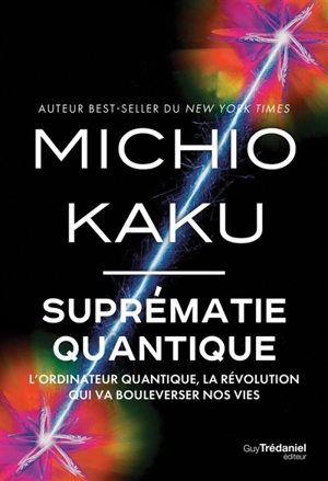 Suprématie quantique : l'ordinateur quantique, la révolution qui va bouleverser nos vies - Michio Kaku