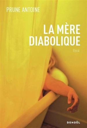 La mère diabolique : récit - Prune Antoine