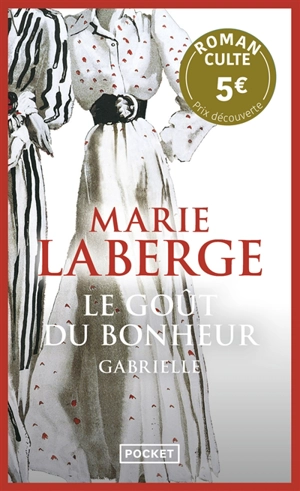 Le goût du bonheur. Vol. 1. Gabrielle - Marie Laberge