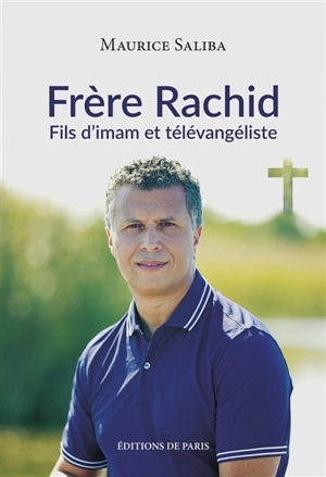 Frère Rachid : fils d'imam et télévangéliste - Maurice Saliba