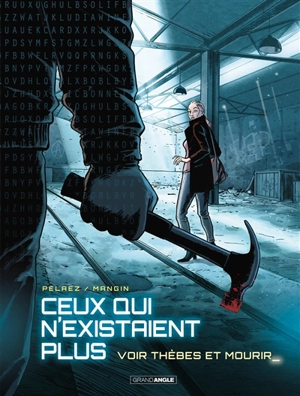 Ceux qui n'existaient plus. Vol. 2. Voir Thèbes et mourir - Philippe Pelaez