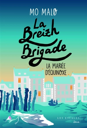 La Breizh brigade. Vol. 4. La mariée d'équinoxe - Mo Malo