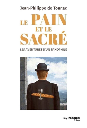 Le pain et le sacré : les aventures d'un panophile - Jean-Philippe de Tonnac