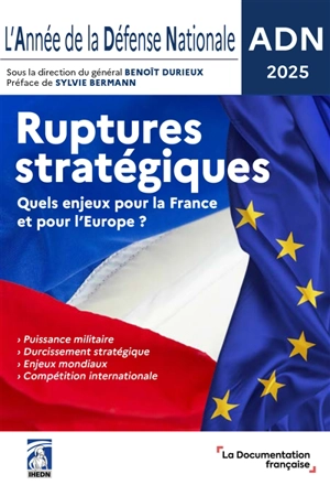 L'année de la défense nationale : ruptures stratégiques, quels enjeux pour la France et pour l'Europe ? : ADN 2025 - Institut des hautes études de défense nationale (France)