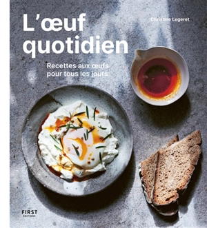 L'oeuf quotidien : recettes aux oeufs pour tous les jours - Christine Légeret