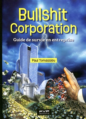 Bullshit corporation : guide de survie en entreprise - Paul Tomassieu