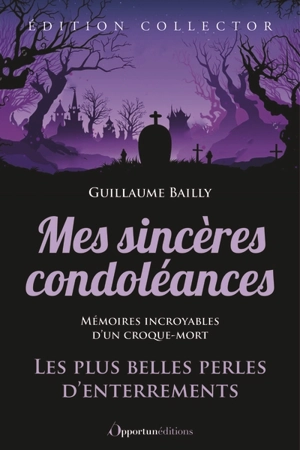 Mes sincères condoléances : les plus belles perles d'enterrements : mémoires incroyables d'un croque-mort - Guillaume Bailly