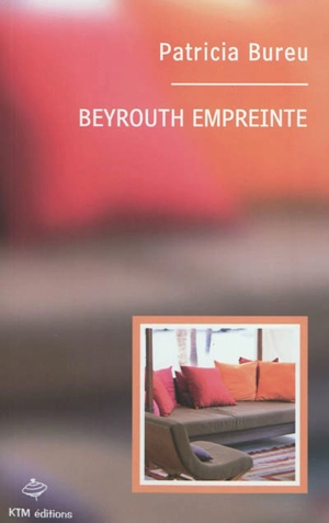 Beyrouth empreinte - Patricia Bureu