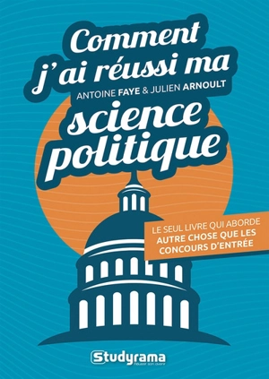 Comment j'ai réussi ma science politique : le seul livre qui aborde autre chose que les concours d'entrée - Antoine Faye