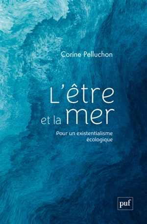 L'être et la mer : pour un existentialisme écologique - Corine Pelluchon