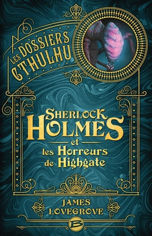 Les dossiers Cthulhu. Sherlock Holmes et les horreurs de Highgate - James Lovegrove