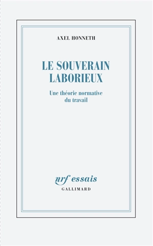 Le souverain laborieux : une théorie normative du travail - Axel Honneth