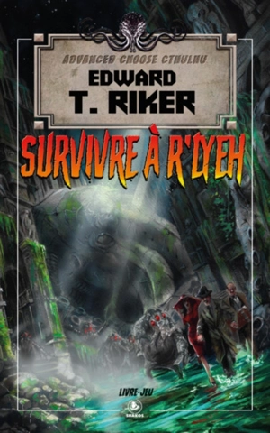 Advanced Choose Cthulhu. Vol. 1. Survivre à R'Lyeh - Edward T. Riker