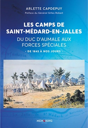 Les camps de Saint-Médard-en-Jalles : du duc d'Aumale aux forces spéciales : de 1845 à nos jours - Arlette Capdepuy