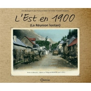 L'Est en 1900 : La Réunion lontan - Eric Boulogne