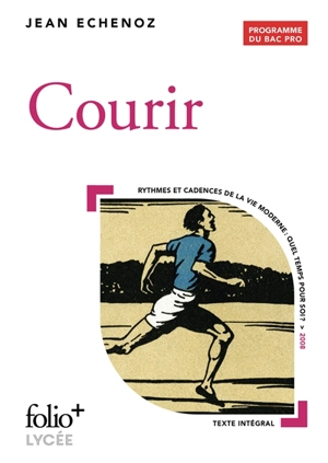 Courir : programme du bac pro : rythmes et cadences de la vie moderne, quel temps pour soi ? - Jean Echenoz