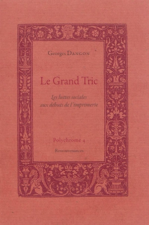 Le grand tric : les luttes sociales aux débuts de l'imprimerie - Georges Dangon