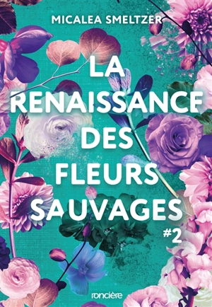 La résilience des fleurs sauvages. Vol. 2. La renaissance des fleurs sauvages - Micalea Smeltzer