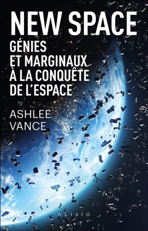 New space : génies et marginaux à la conquête de l'espace - Ashlee Vance