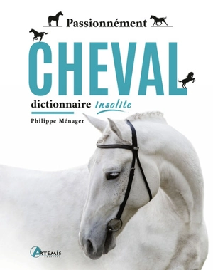 Passionnément cheval : dictionnaire insolite - Philippe Ménager