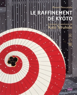 Le raffinement de Kyôto : estampes et peintures de Katô Teruhide - Manuela Moscatiello