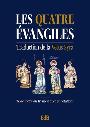 Les quatre Evangiles : Traduction de la Vetus Syra : Texte inédit du IIe siècle avec annotations - Étienne Méténier