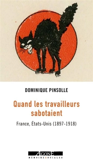 Quand les travailleurs sabotaient : France, Etats-Unis (1897-1918) - Dominique Pinsolle