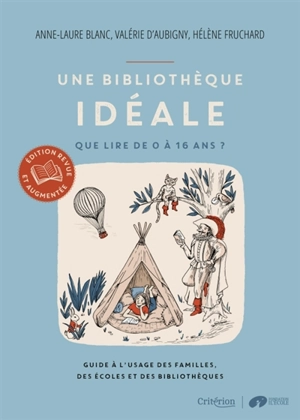 Une bibliothèque idéale : que lire de 0 à 16 ans ? : guide à l'usage des familles, des écoles et des bibliothèques - Anne-Laure Blanc