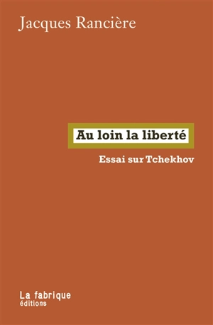 Au loin la liberté : essai sur Tchekhov - Jacques Rancière