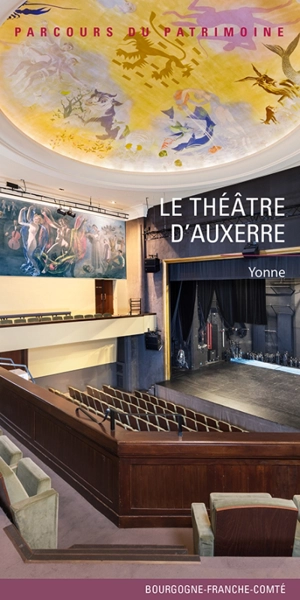 Le théâtre d'Auxerre : Yonne - Bourgogne-Franche-Comté. Service Inventaire et patrimoine