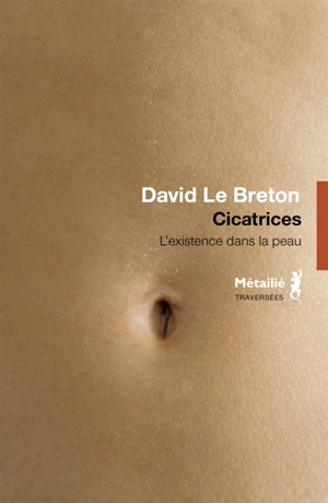 Cicatrices : l'existence dans la peau - David Le Breton