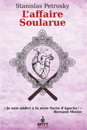 Surin d'Apache : les carnets secrets d'Alexandre Lacassagne. Vol. 3. L'affaire Soularue. Face au crime - Stanislas Petrosky