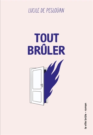 Tout brûler - Lucile de Pesloüan