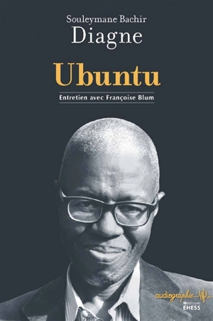 Ubuntu : entretien avec Françoise Blum - Souleymane Bachir Diagne