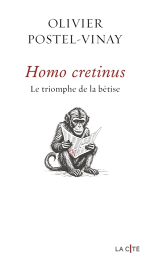 Homo cretinus : le triomphe de la bêtise - Olivier Postel-Vinay