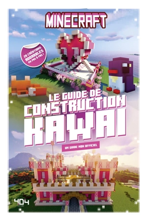 Minecraft : le guide de construction kawaï, un guide non officiel : 20 créations adorables en pas à pas ! - Stéphane Pilet