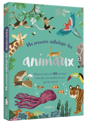 Ma première anthologie des animaux : découvre plus de 100 animaux tous plus incroyables les uns que les autres - Zeshan Akhter