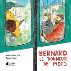 Bernard, le donneur de mots - Anne-Sophie Plat