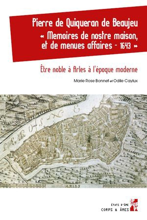 Memoires de nostre maison, et de menues affaires, 1643 : être noble à Arles à l'époque moderne - Pierre de Quiqueran de Beaujeu