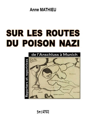 Sur les routes du poison nazi : reporters et reportrices de l'Anschluss à Munich - Anne Mathieu