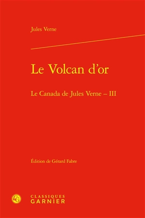 Le Canada de Jules Verne. Vol. 3. Le volcan d'or - Jules Verne